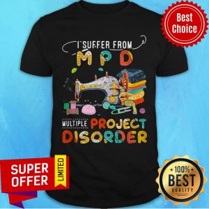 Nice I Suffer From Multiple Project Disorder Shirt