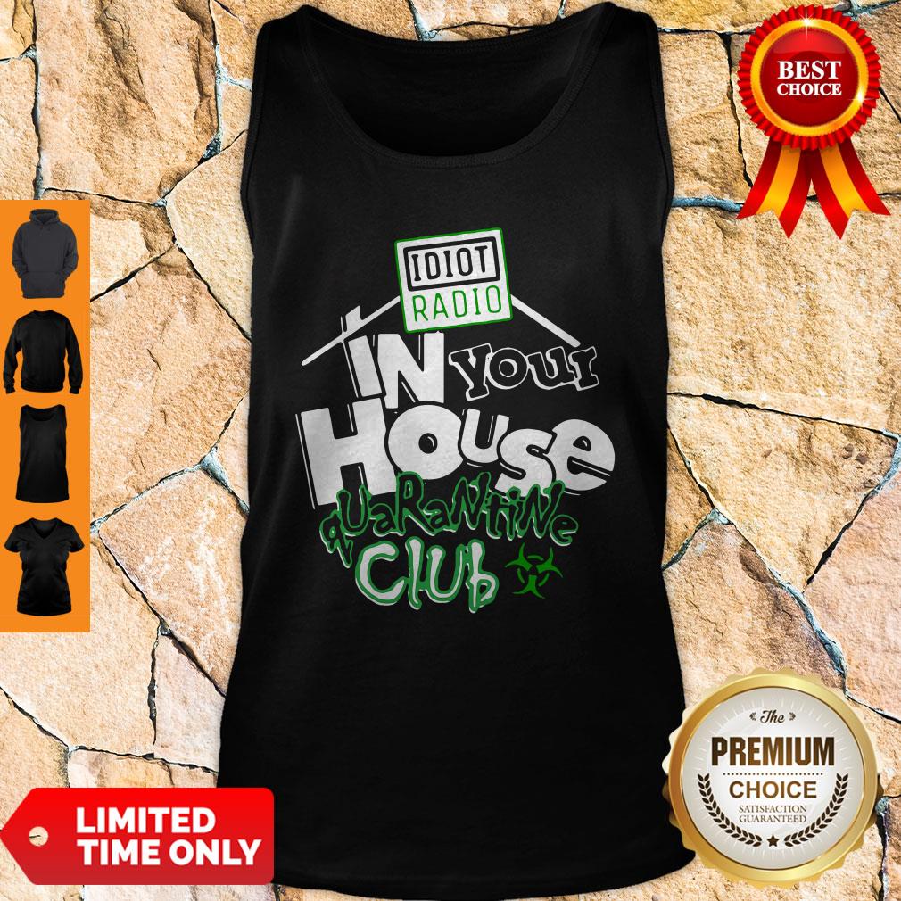 Top Idiot Radio In Your House Quarantine Club 2020 Shirt