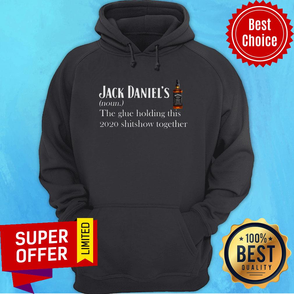 Jack Daniel’s The Glue Holding This 2020 Shitshow Together Shirt