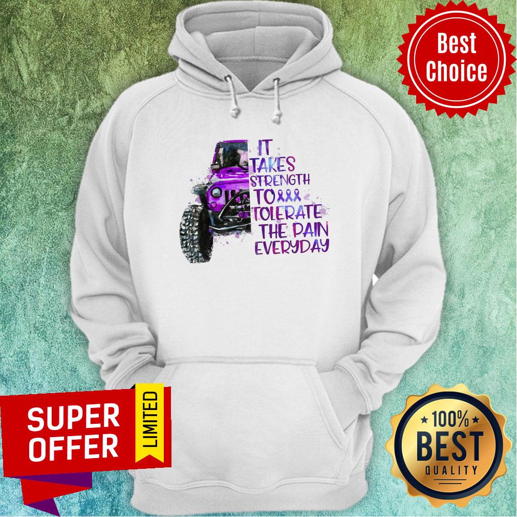 Jeep It Takes Strength To Tolerate The Pain Everday Shirt
