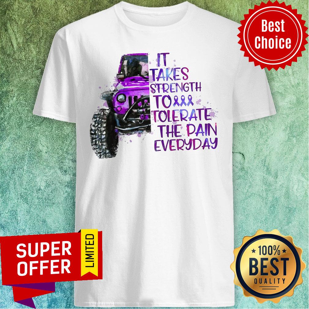 Jeep It Takes Strength To Tolerate The Pain Everday Shirt