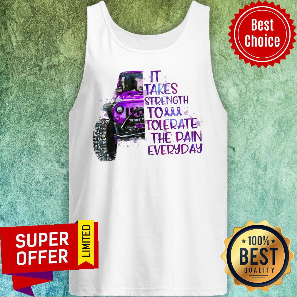 Jeep It Takes Strength To Tolerate The Pain Everday Shirt