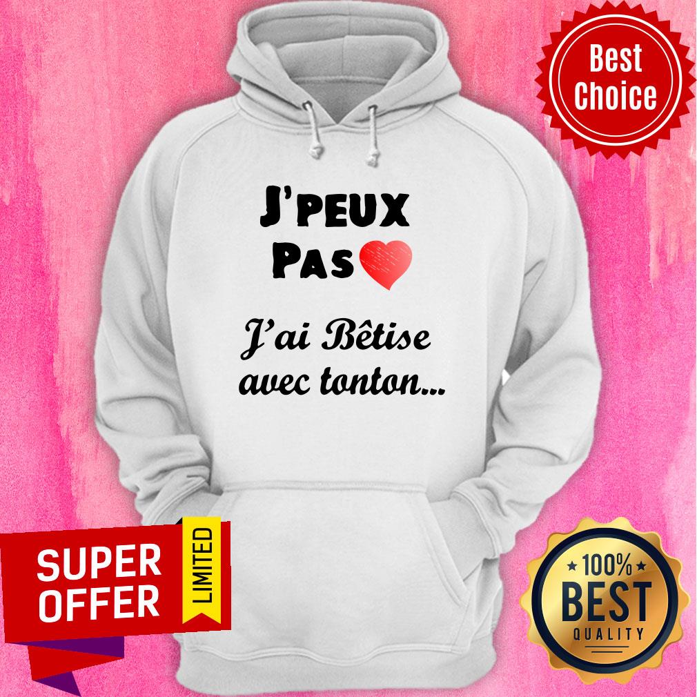 J'peux Pas Heart J'ai Betise Avec Tonton Shirt