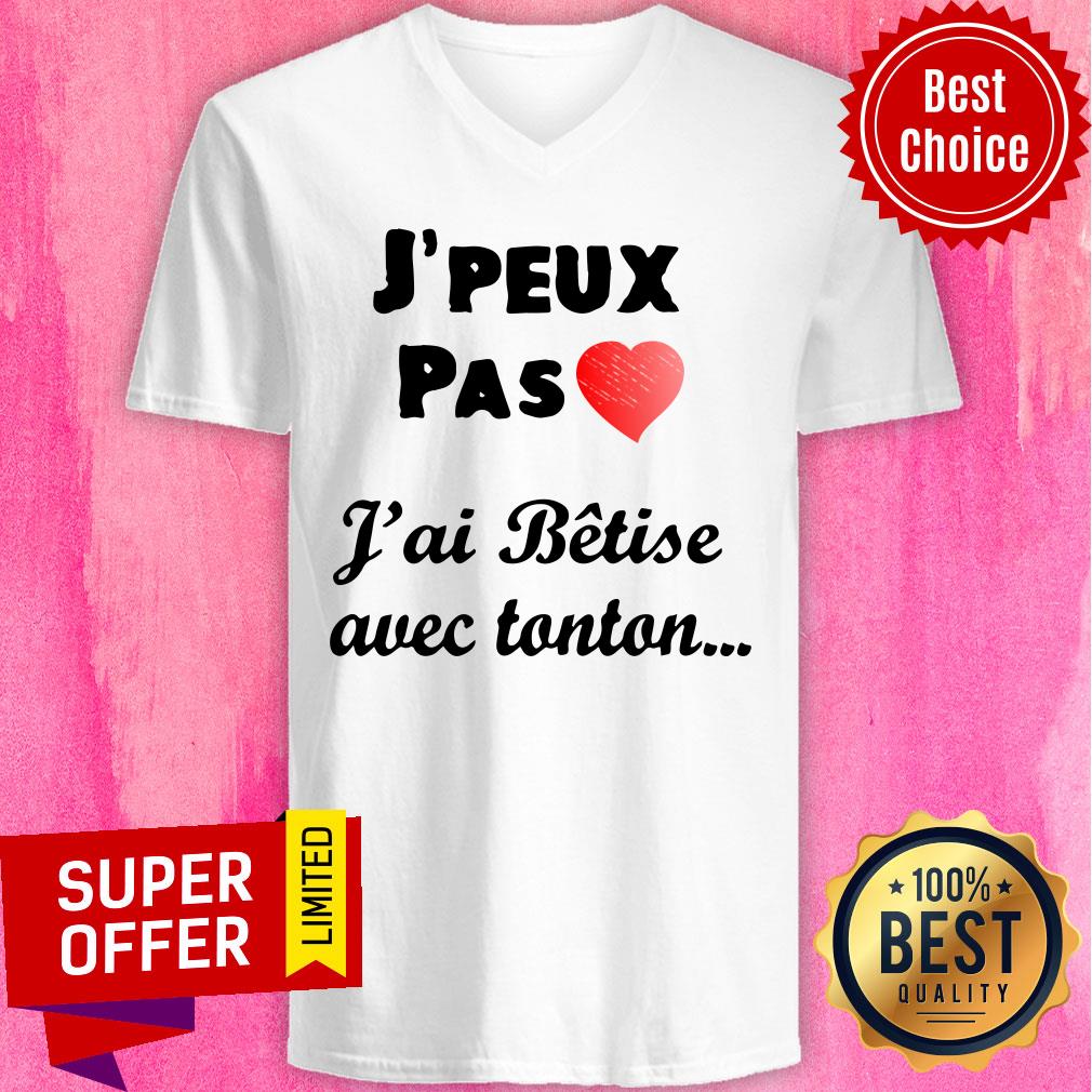 J'peux Pas Heart J'ai Betise Avec Tonton Shirt