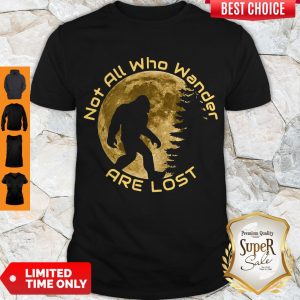 Nice Bigfoot Not All Who Wander Are Lost Shirt