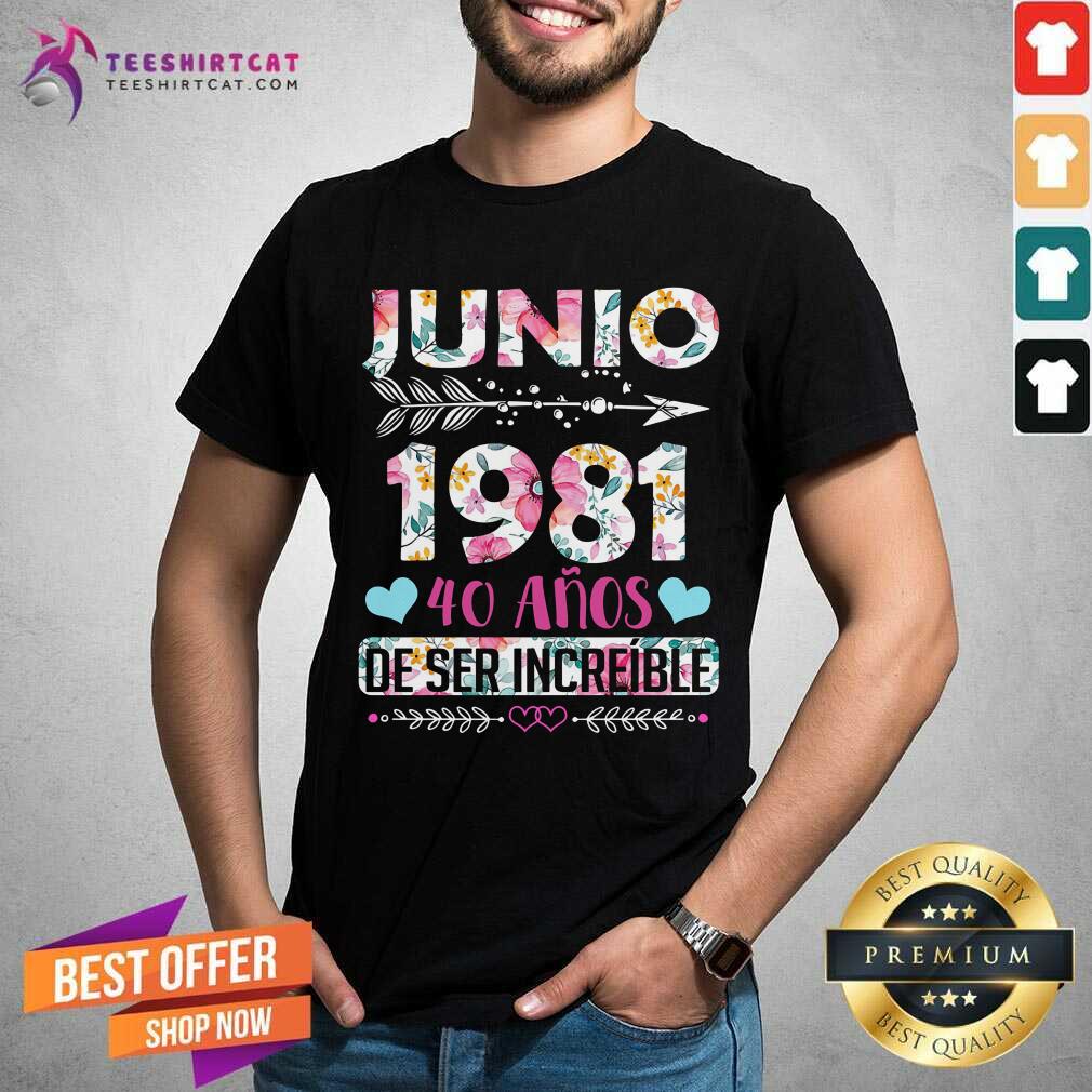 Junio 1981 40 Anos De Ser Increible Shirt