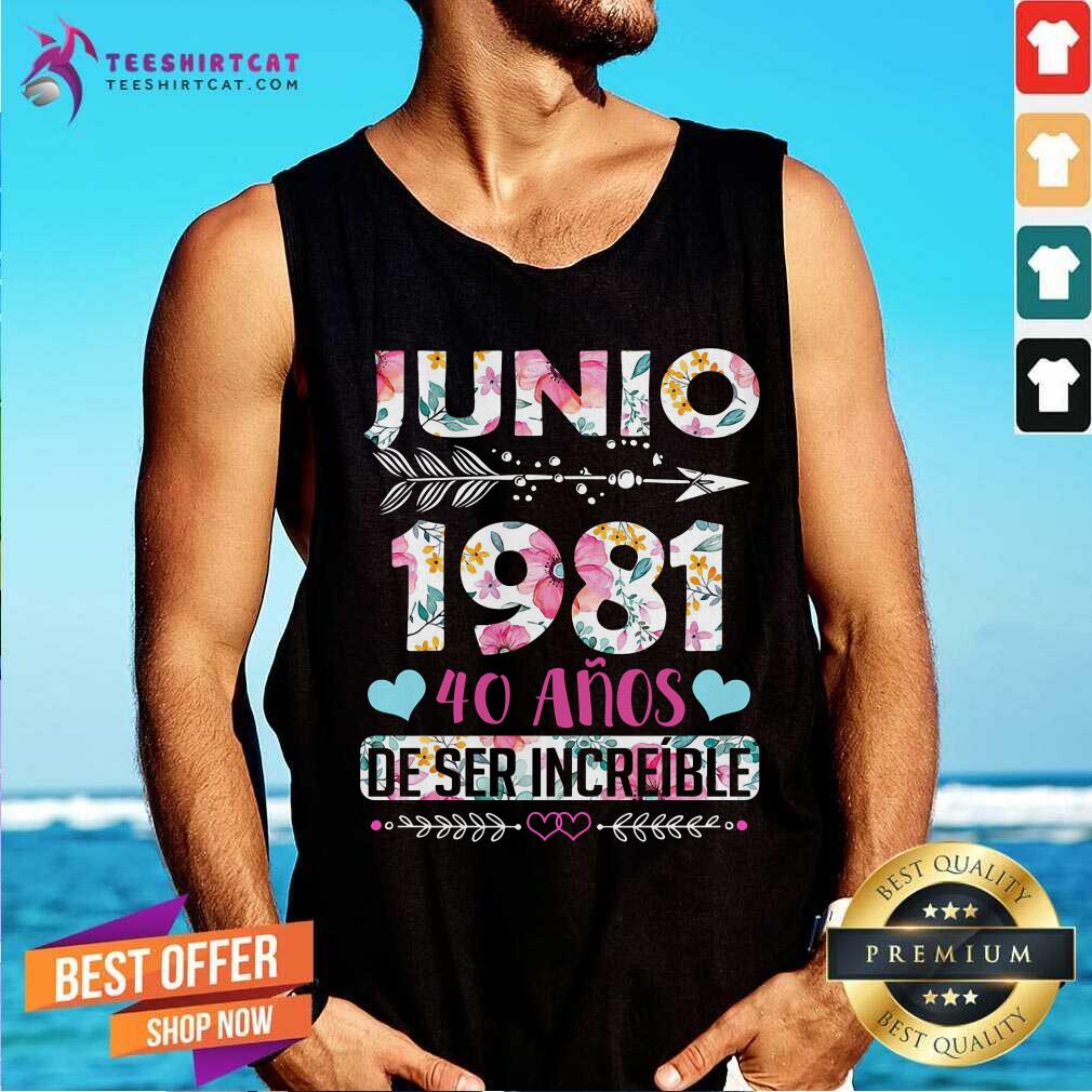 Junio 1981 40 Anos De Ser Increible Shirt
