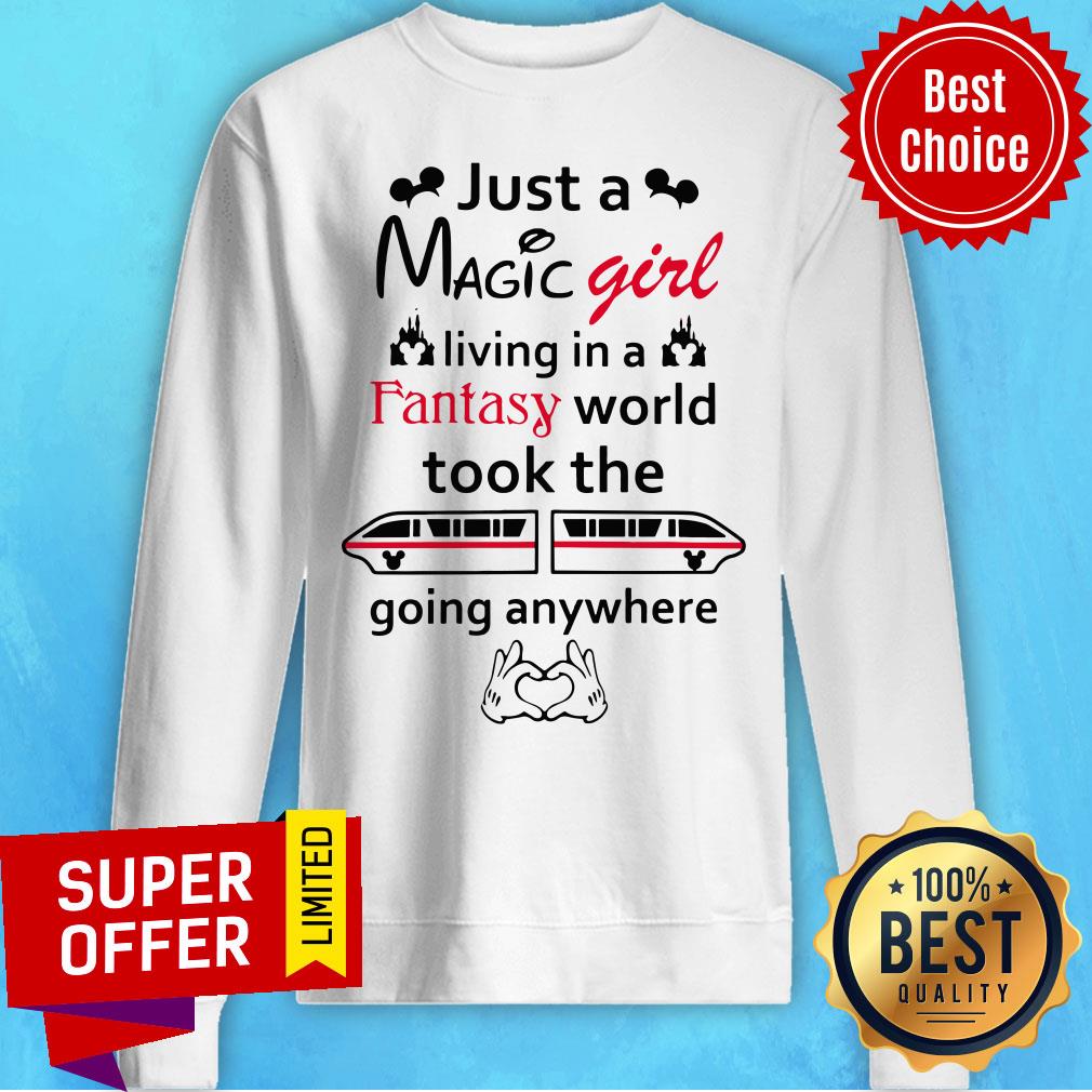 Just A Magic Girl Living In A Fantasy World Took The Going Anywhere Shirt