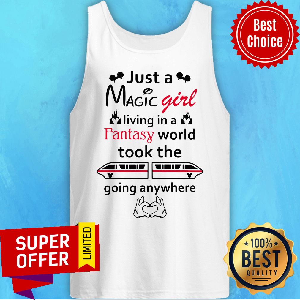 Just A Magic Girl Living In A Fantasy World Took The Going Anywhere Shirt