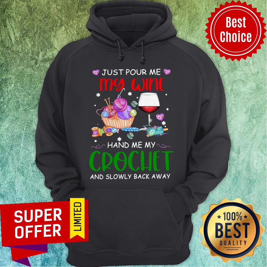Just Pour Me My Wine Hand Me My Crochet And Slowly Back Away Shirt