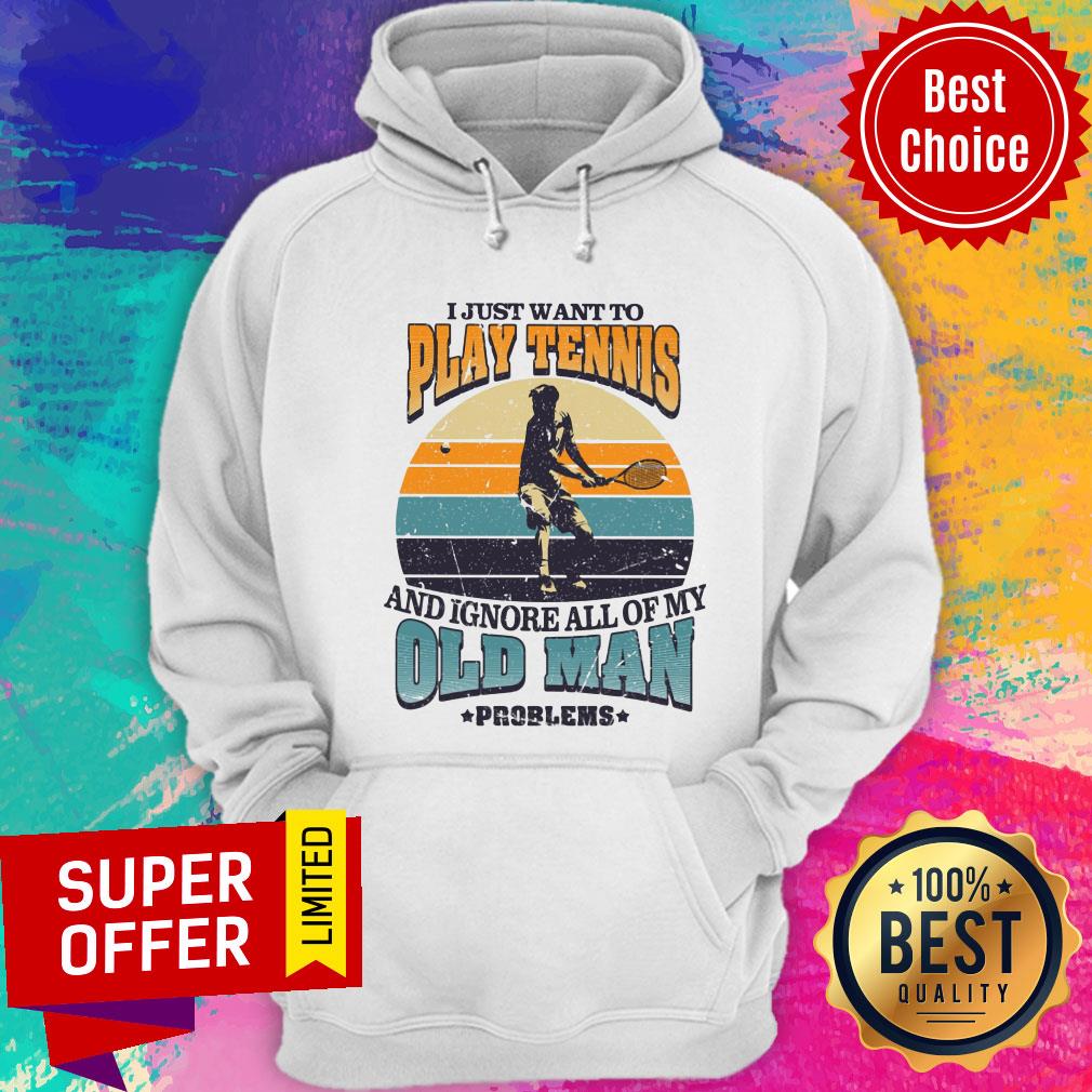 Just Want To Play Tennis Old Man Problems Shirt