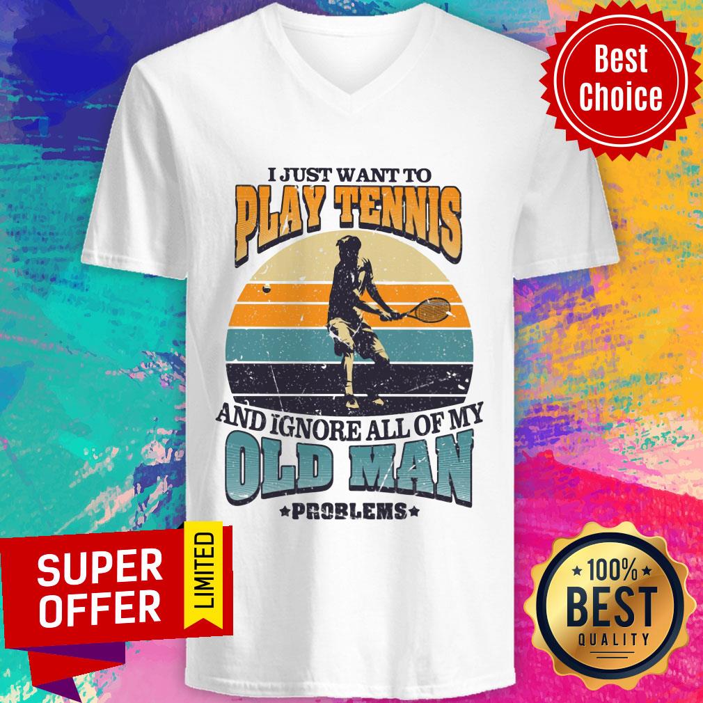 Just Want To Play Tennis Old Man Problems Shirt