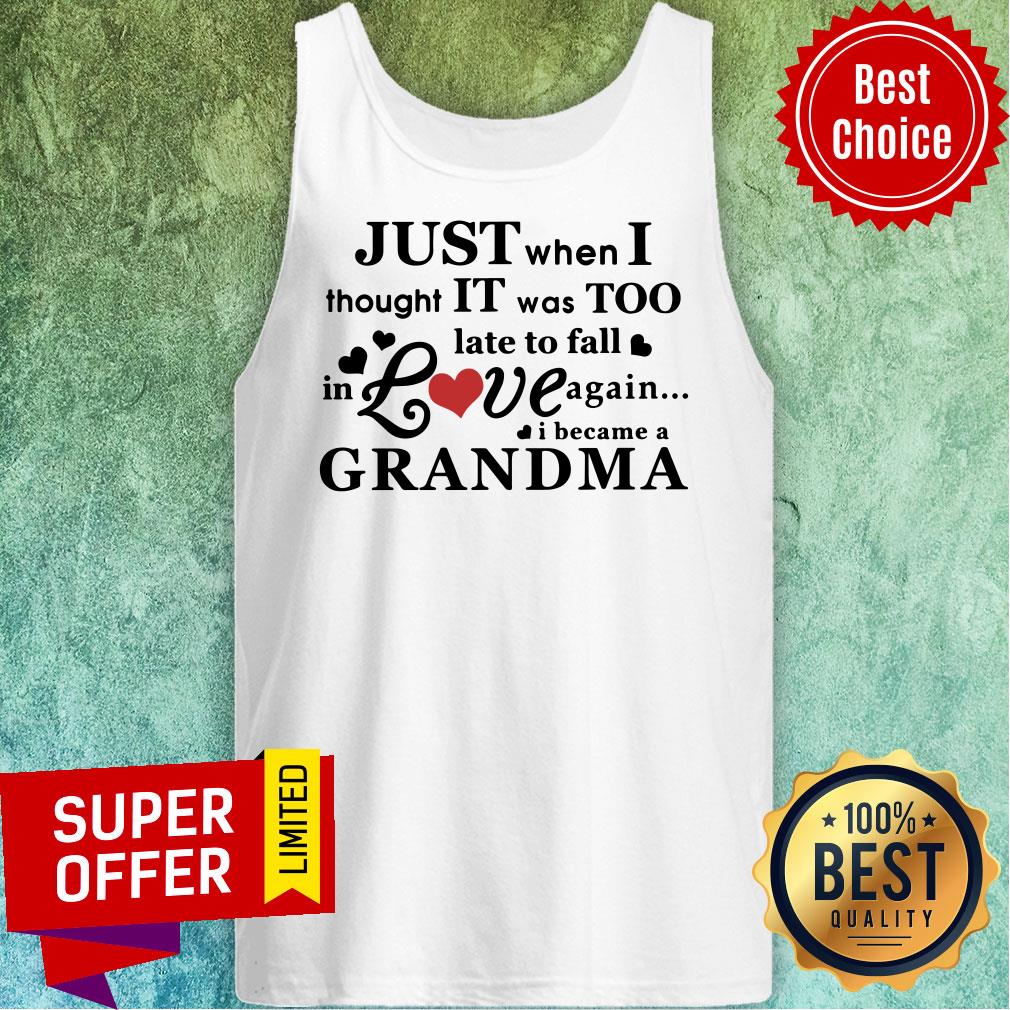 just-when-i-thought-it-was-too-late-to-fall-in-love-again-i-became-a-grandma-tank-top.jpg
