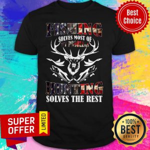 American Flag Fishing Solves Most Of My Problems Hunting Solves The Rest Shirt