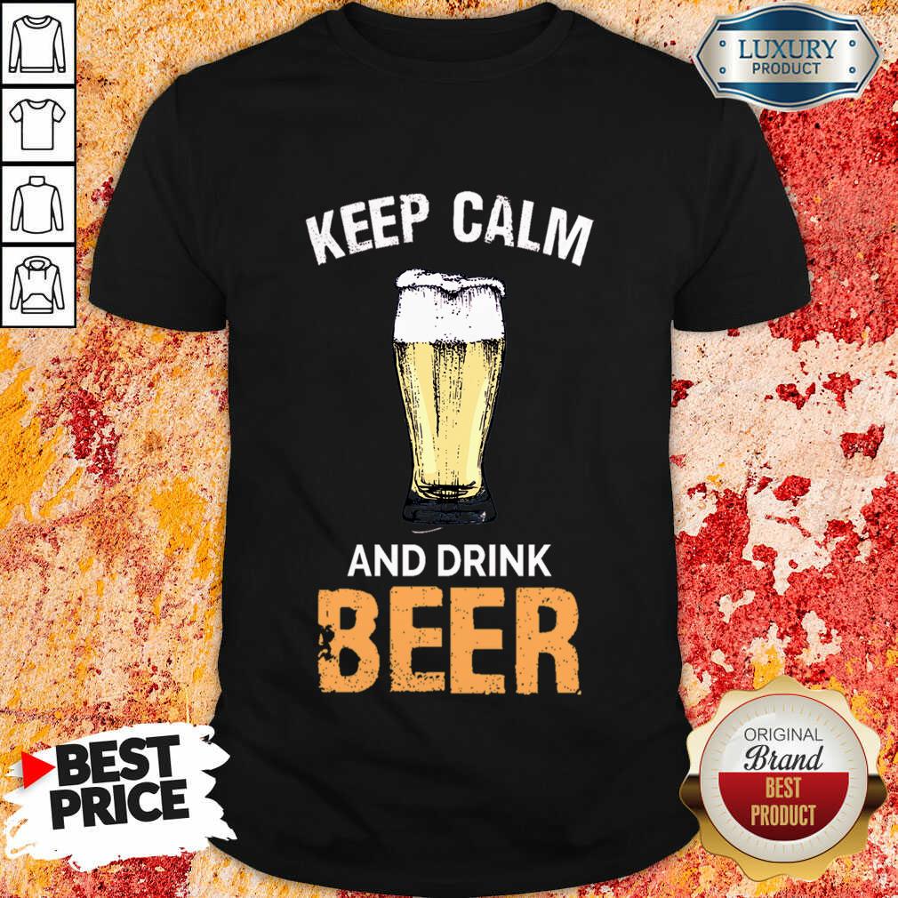 Keep Calm And Drink Beer Shirt