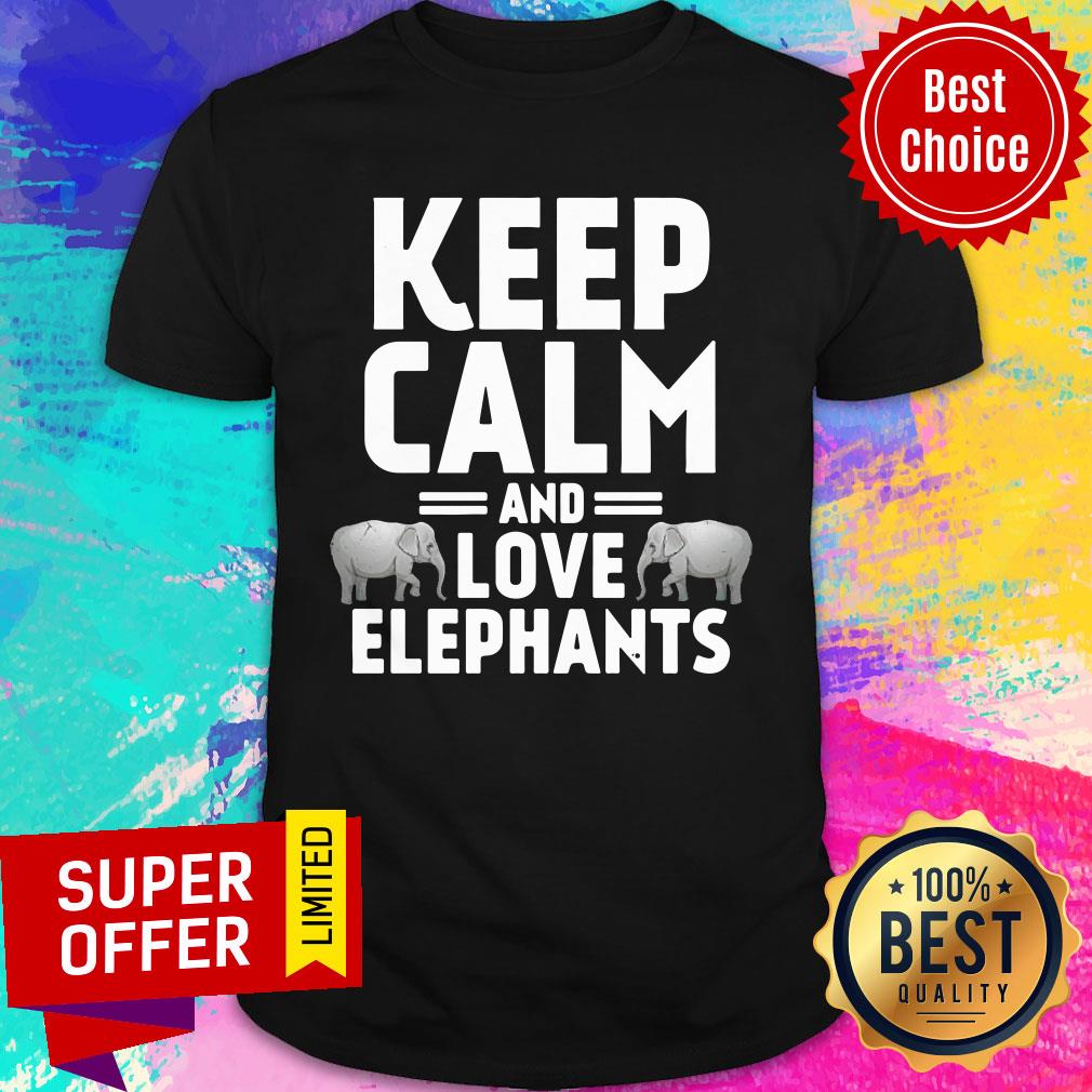 Keep Calm And Love Elephants Shirt