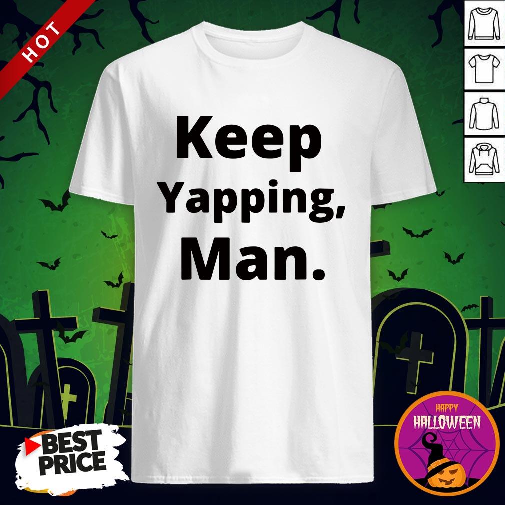 Keep Yapping Man Joe Biden President Trump 2020 Election Shirts