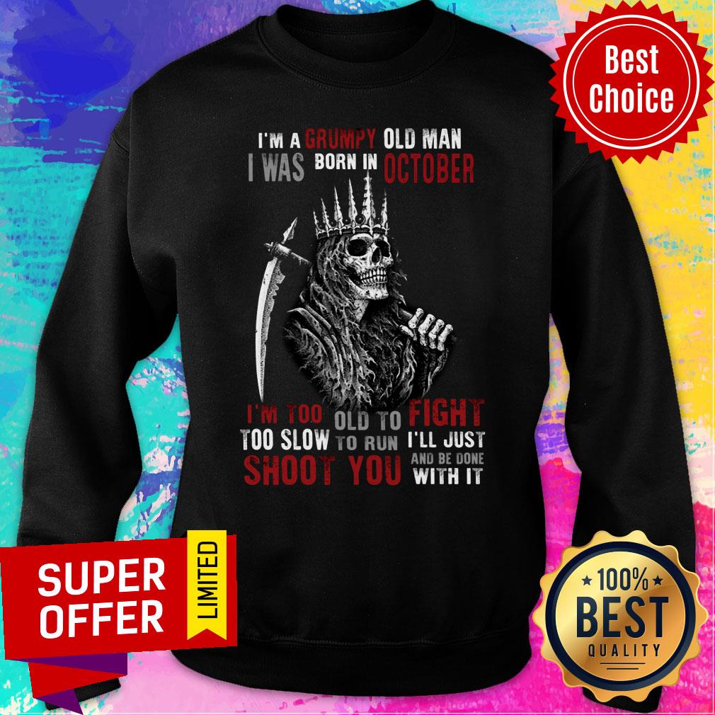 King Of Skeleton I'm A Grumpy Old Man I Was Born In October Shoot You Shirt
