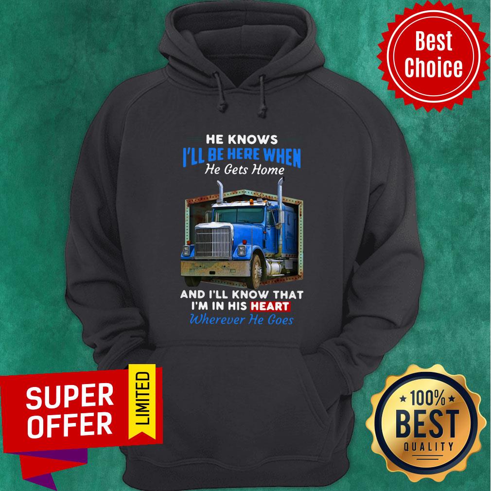 knows-ill-be-here-when-he-gets-home-and-ill-know-that-im-in-his-heart-wherever-he-goes-hoodie.jpg