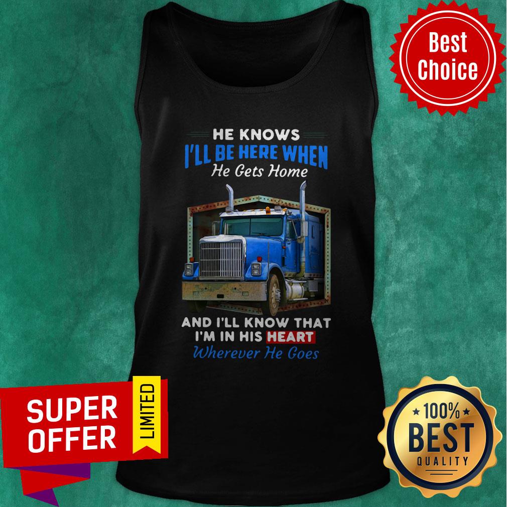 knows-ill-be-here-when-he-gets-home-and-ill-know-that-im-in-his-heart-wherever-he-goes-tank-top.jpg
