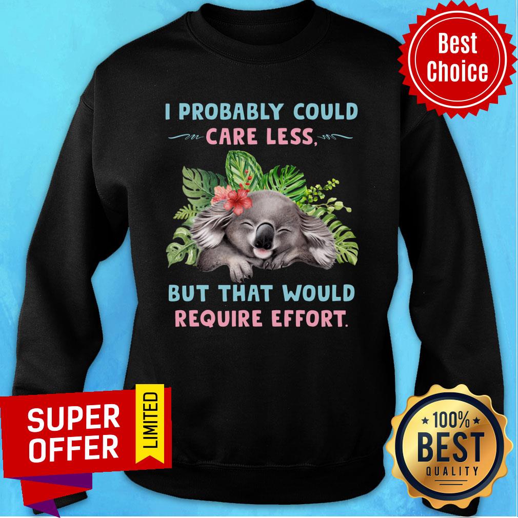Koala Probably Could Care Less For Koala Lover Require Effort Shirt