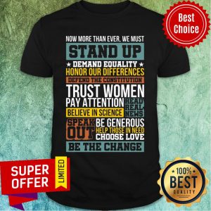 Now More Than Ever We Must Stand Up Demand Equality Honor Shirt