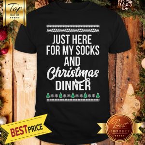 Pretty Just Here For My Socks And Christmas Dinner Shirt