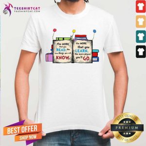 Nice More Read More Know More Learn More Go Shirt