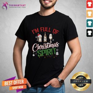 Funny I'M Full Of Christmas Spirit Funny Holiday Drinking For Fun Christmas T-Shirt