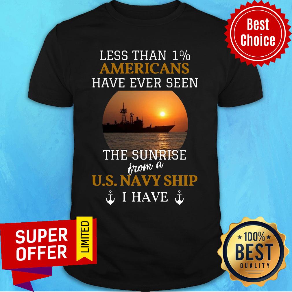 less-than-1-americans-have-ever-seen-the-sunrise-from-a-us-navy-ship-i-have-shirt.jpg