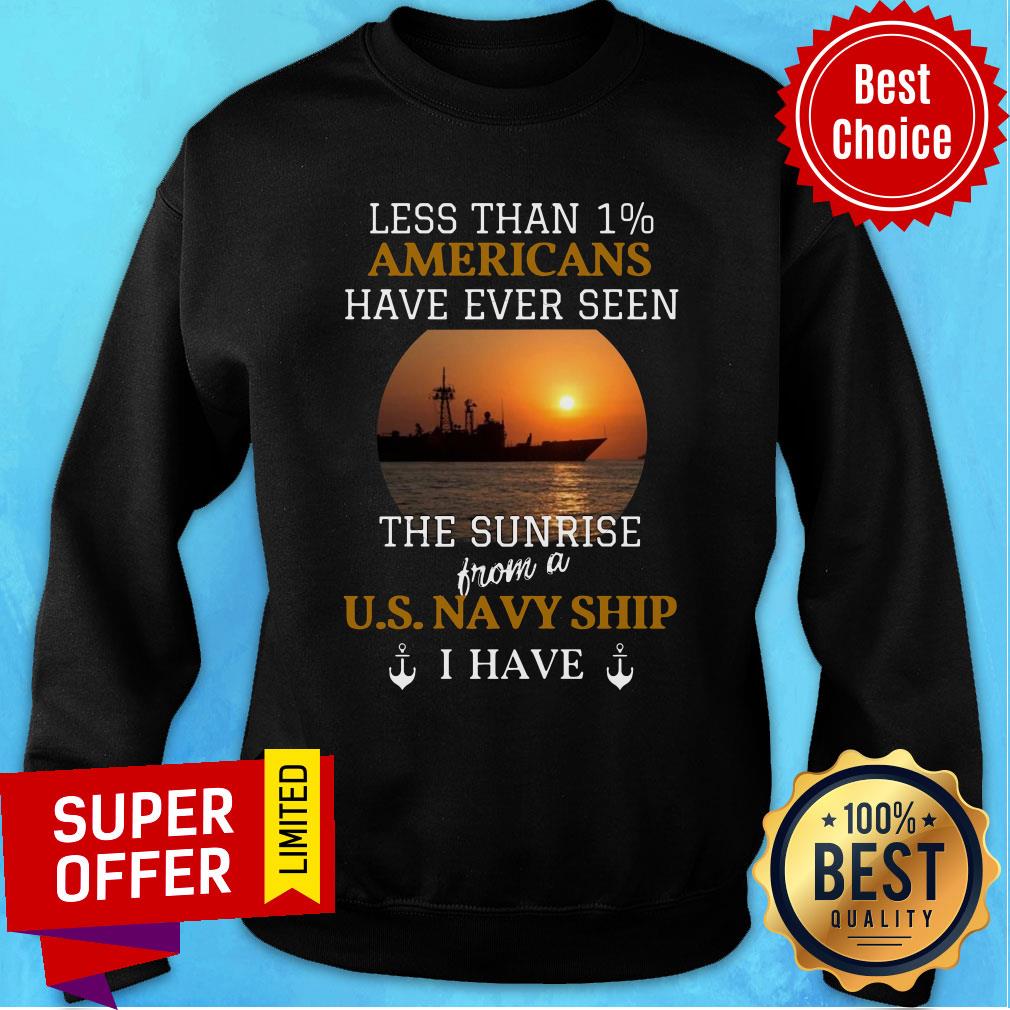 less-than-1-americans-have-ever-seen-the-sunrise-from-a-us-navy-ship-i-have-sweatshirt.jpg