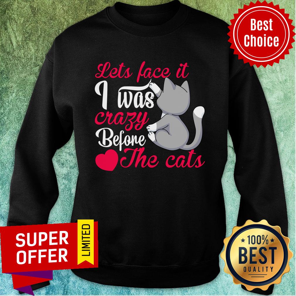Let's Face It I Was Crazy Way Before The Cats Heart Shirt
