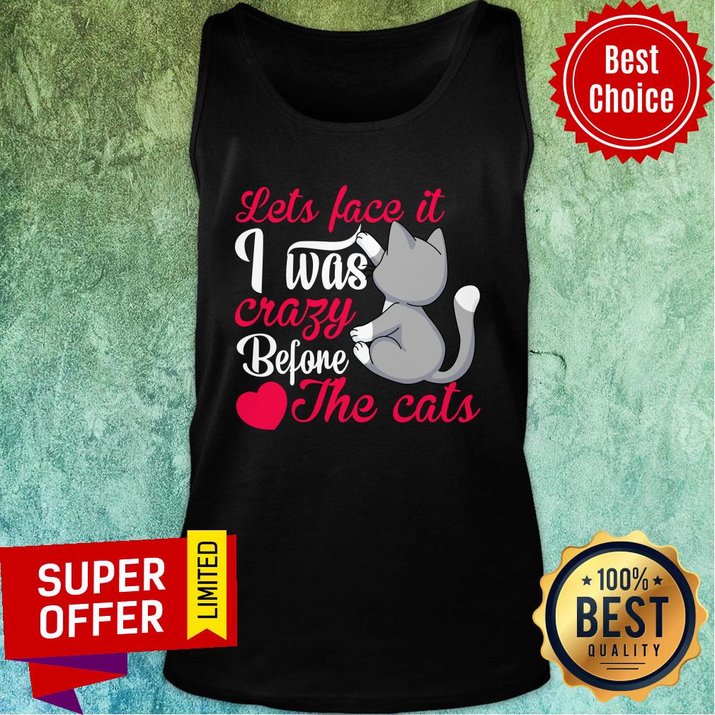 Let's Face It I Was Crazy Way Before The Cats Heart Shirt