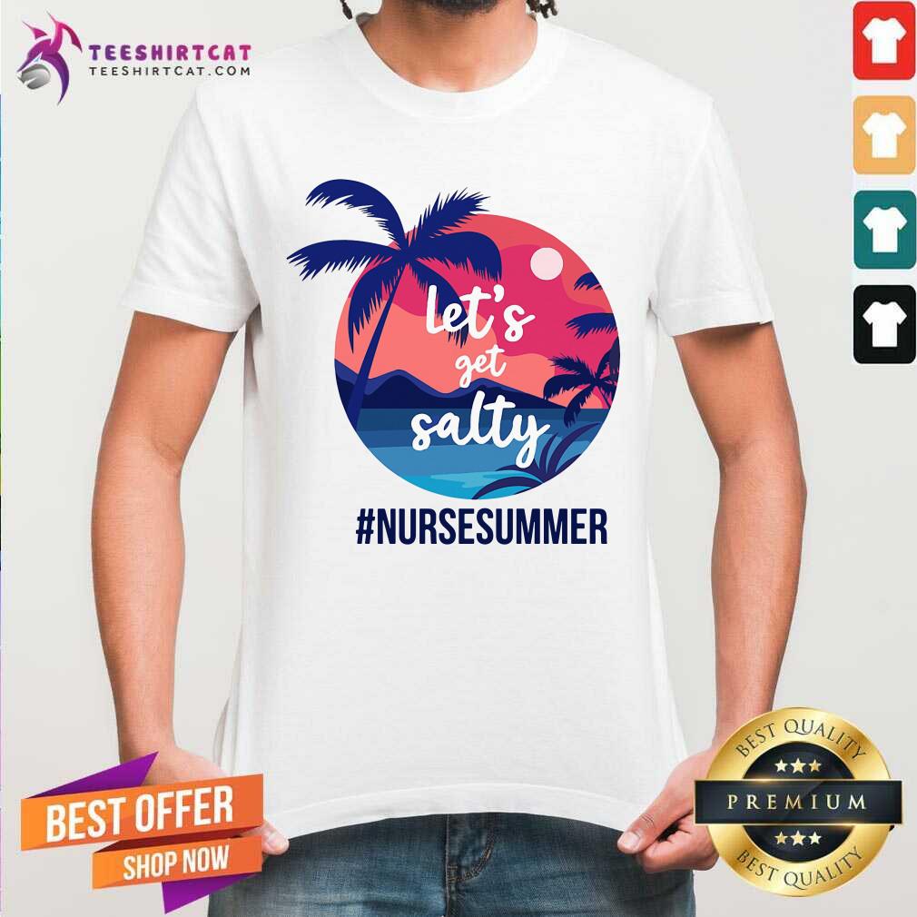 Lets Get Salty Nurse Summer Shirt