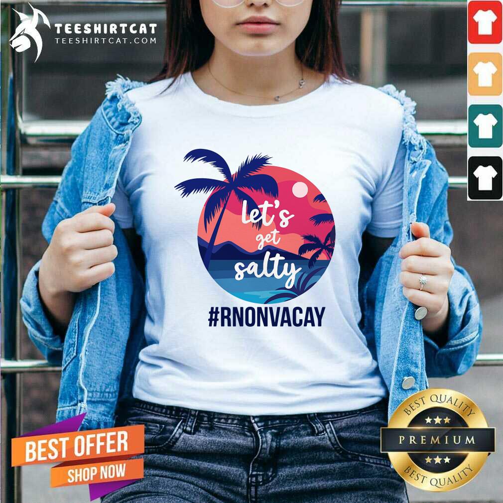 Lets Get Salty Rnonvacay Shirt