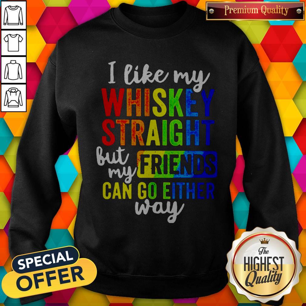 LGBT I Like My Whiskey Straight But My Friends Can Go Either Way Shirt