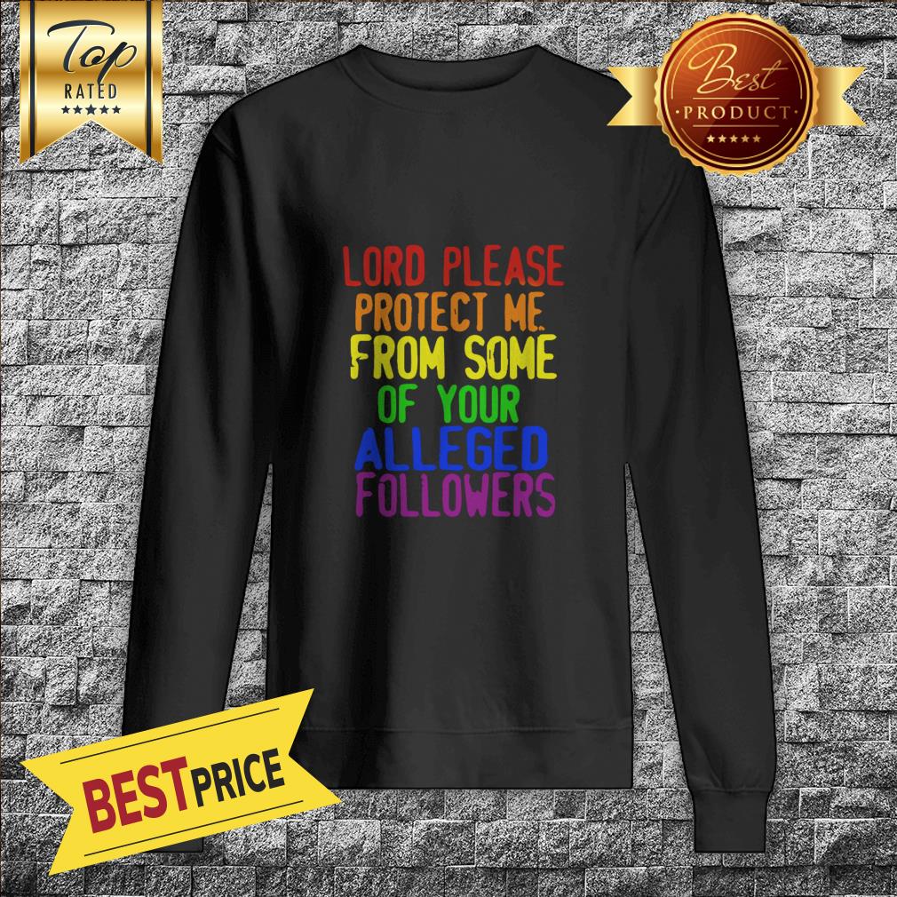 LGBT Lord Please Protect Me From Some Of Your Alleged Followers Shirt