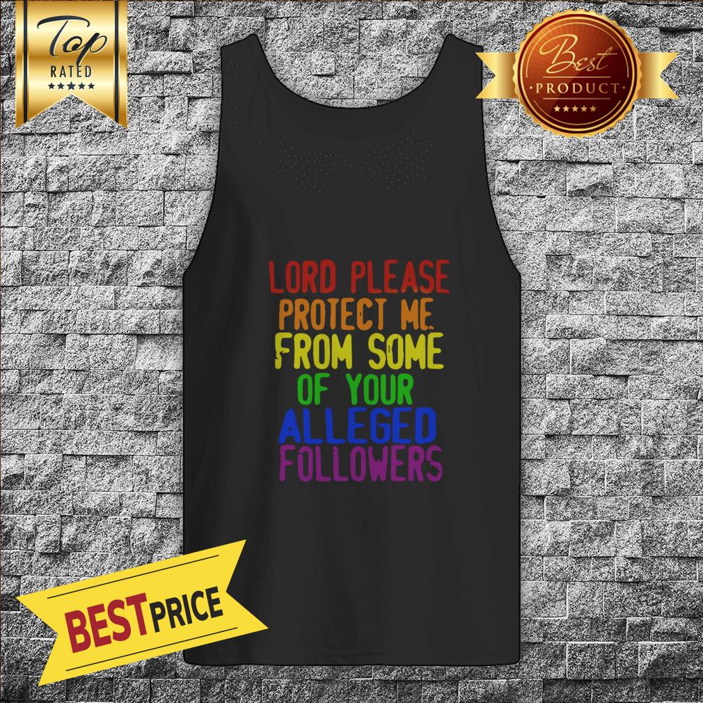 LGBT Lord Please Protect Me From Some Of Your Alleged Followers Shirt