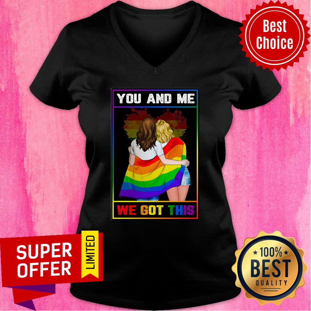 LGBT You And Me We Got This Shirt