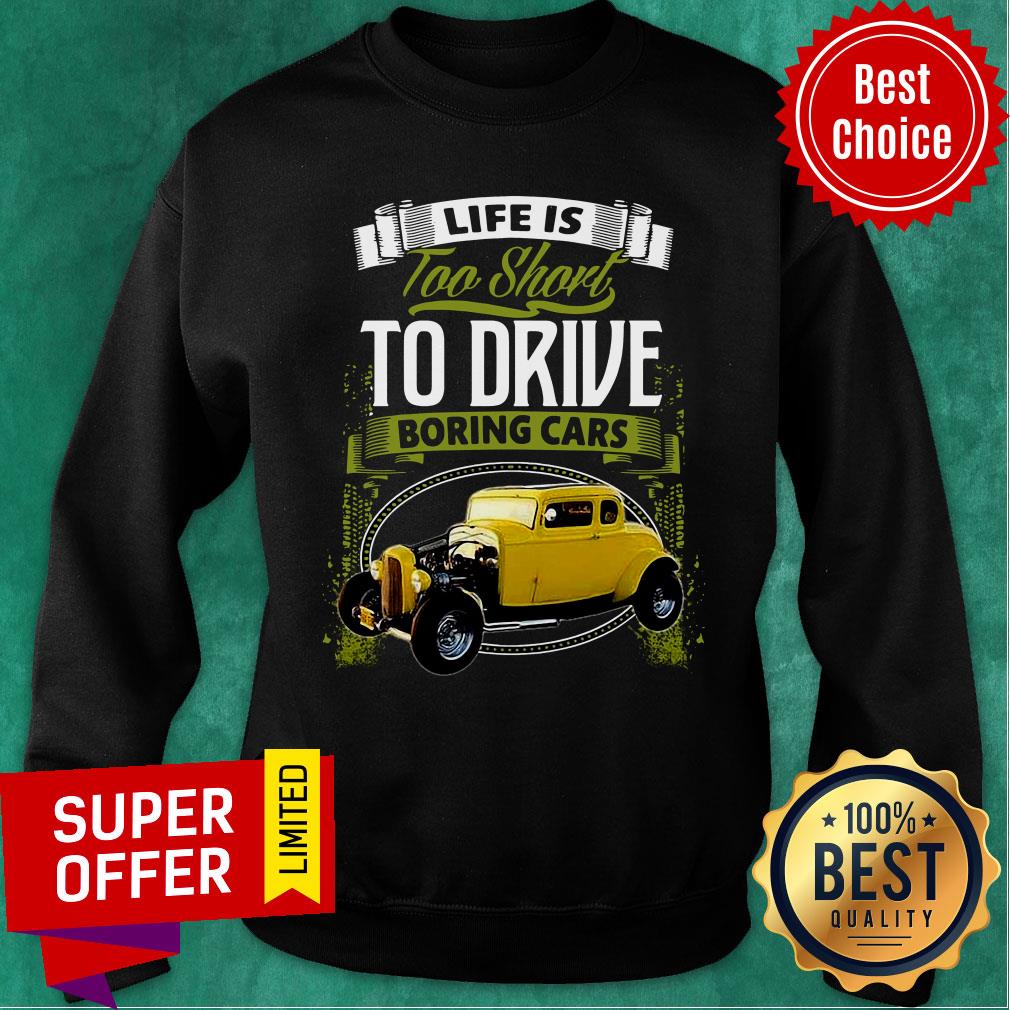 Life Is Too Short To Drive Boring Cars Shirt