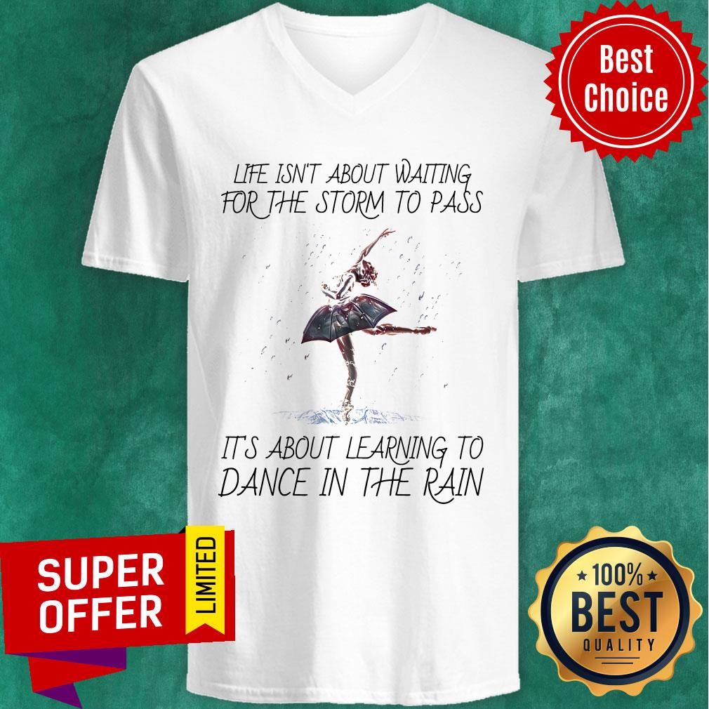 life-isnt-about-waiting-for-the-storm-to-pass-its-about-learning-to-dance-in-v-neck.jpg