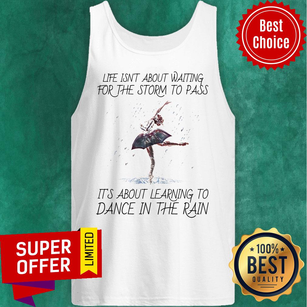 life-isnt-about-waiting-for-the-storm-to-pass-its-about-learning-to-dance-itank-top.jpg