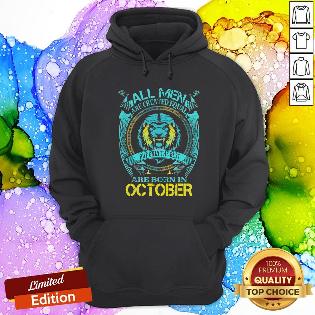 Lion All Men Are Created Equal But Only The Best Are Born In October Shirt