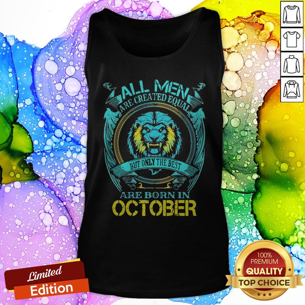Lion All Men Are Created Equal But Only The Best Are Born In October Shirt