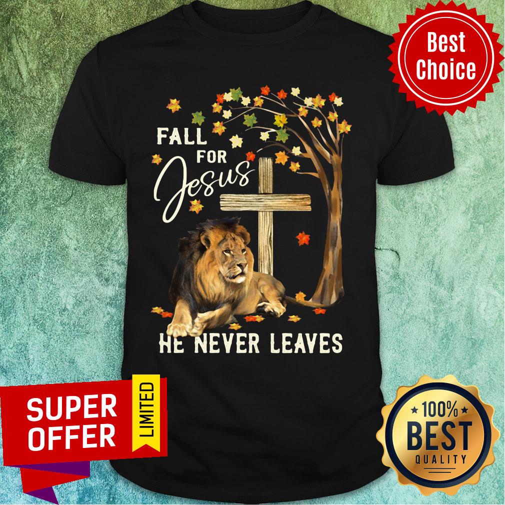Lion Fall For Jesus He Never Leaves Shirt