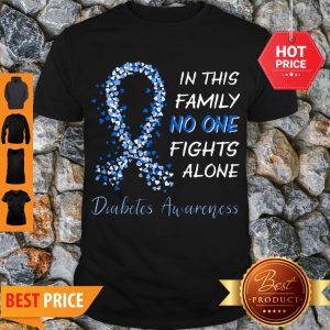 Diabetes Awareness Ribbon In This Family No One Fights Alone Shirt