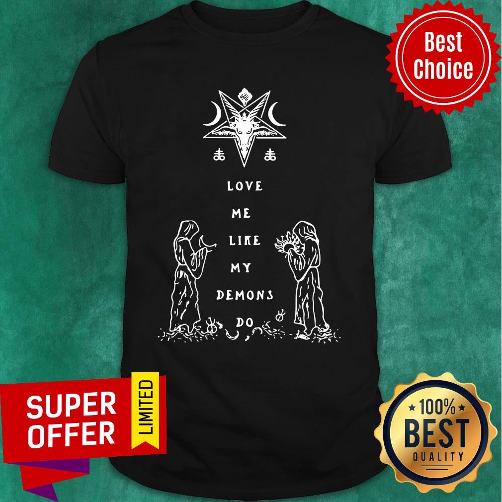 Love Me Like My Demons Do Shirt