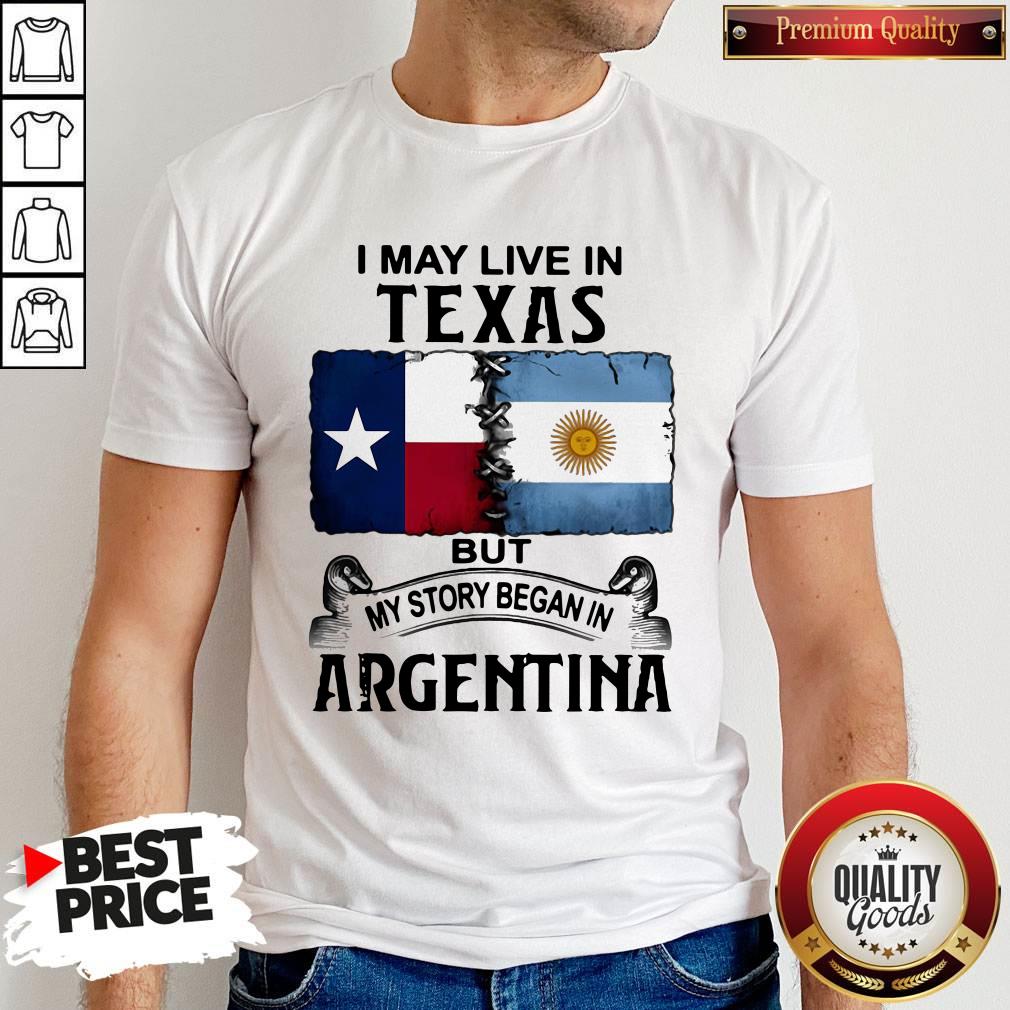 Lovely I May Live In Texas But My Story Began In Argentina Shirt