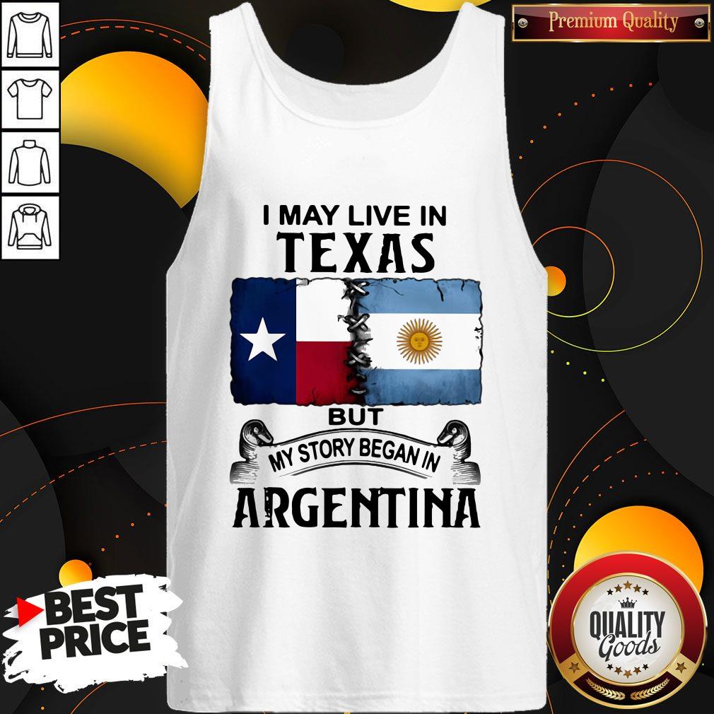 Lovely I May Live In Texas But My Story Began In Argentina Shirt