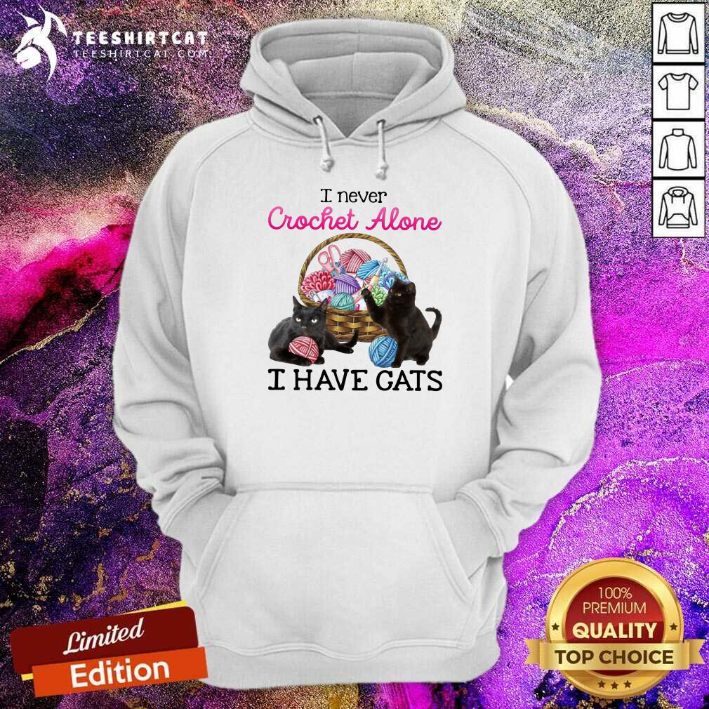 Lovely I Never Crochet Alone I Have Cats Shirt
